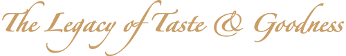 The Legacy of Taste & Goodness